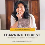 #549 – Learning to Rest: How to Depend on God in Every Season with Ruth Chou Simons