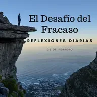 Reflexiones Diarias: Feb,25. “EL DESAFÍO DEL FRACASO”