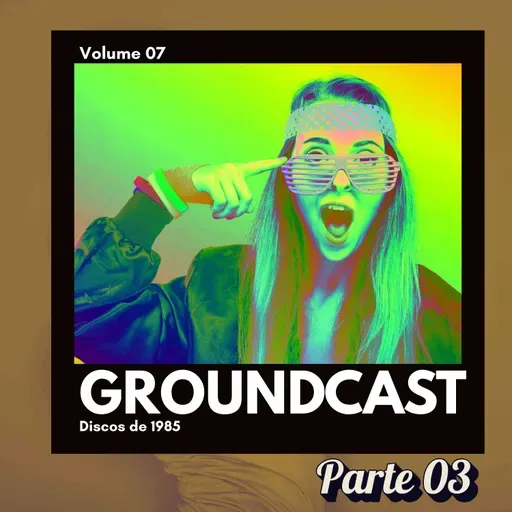 Groundcast V#07c – Discos de 1985