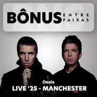 Episódio Bônus: Oasis Live'25 - Parte 1