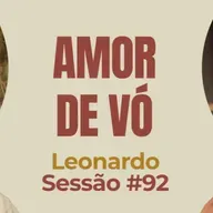 Amor de Vó com Leonardo Darcadia - Parece Terapia | Sessão #92