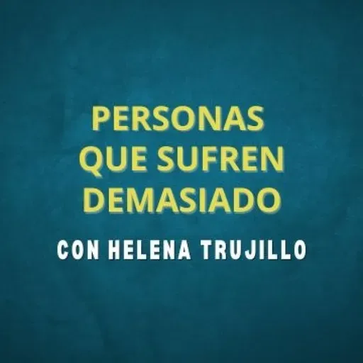 PERSONAS QUE SUFREN DEMASIADO. HABLAMOS DE PSICOANÁLISIS CON HELENA TRUJILLO