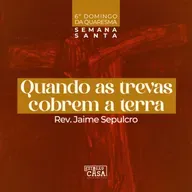 Quando as trevas cobrem a terra - Rev. Jaime Sepulcro | Domingo de Ramos e da Paixão - Semana Santa