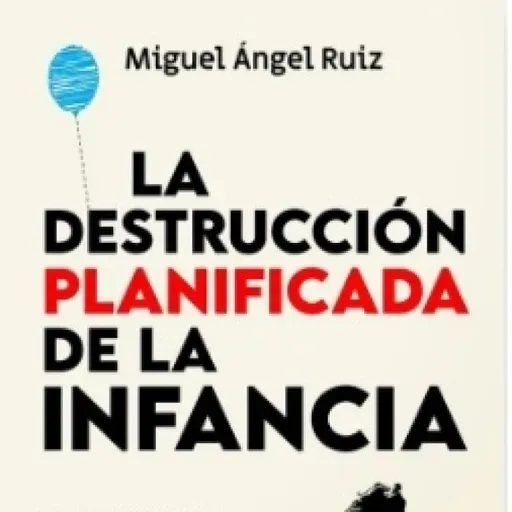 La Destrucción Planificada de la Infancia con Miguel Ángel Ruiz