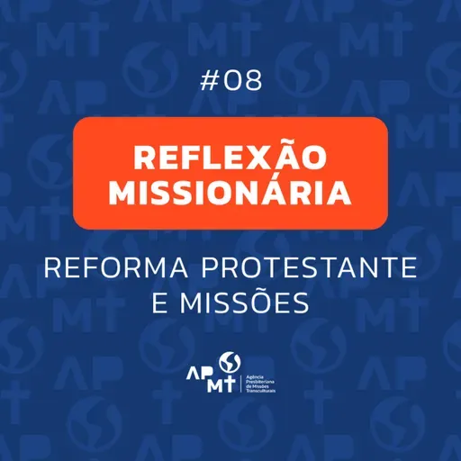 Reforma Protestante e Missões - Reflexão Missionária #08