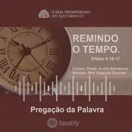 O TEMPO QUE DEUS NOS DEU _ Efésios 5_15-17 _ Leitura Presb. André Nakamura