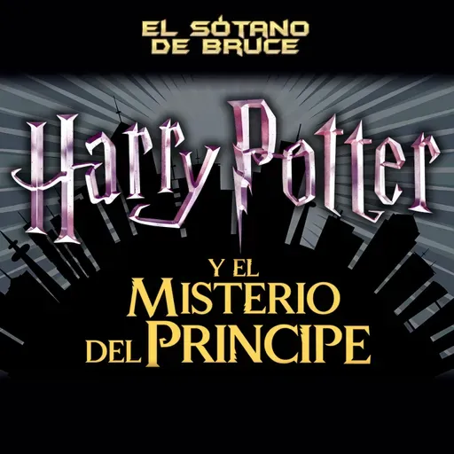 ESdB 7x05: HARRY POTTER Y EL MISTERIO DEL PRÍNCIPE