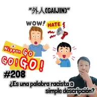 #208 | “外人(GAIJIN)”: ¿Es una palabra racista o simple descripción?