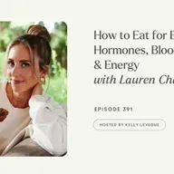 391: How to Eat for Better Hormones, Blood Sugar & Energy | Lauren Chambers