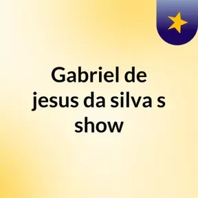 Gabriel de jesus da silva's show