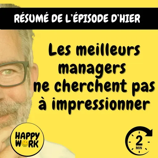 Happy Work - Management & bien-être au travail - Résumé — Les meilleurs managers ne cherchent pas à impressionner