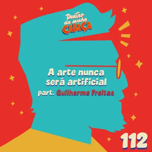 Episódio 112 - A arte nunca será artificial (part. Guilherme Freitas)