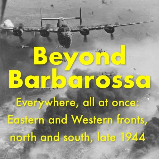 Everywhere, all at once: Episode 85—East and West, north and south, 1944