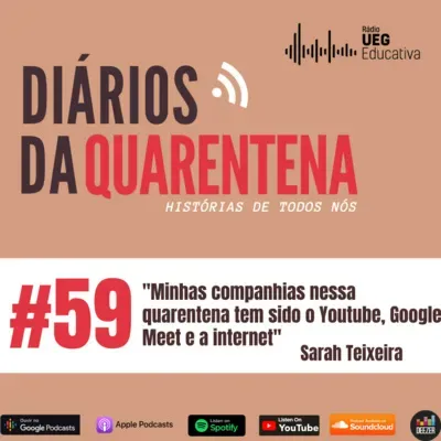 #59 "Minhas companhias nessa quarentena tem sido o youtube, google meet e a internet" , Por Sarah Teixeira 