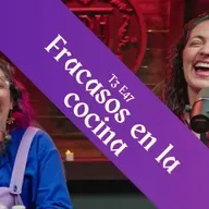 T3 E47 - Fracasos en la cocina