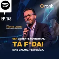 #143 Ser Gerente Comercial tá F*da! Mas calma, tem saída.