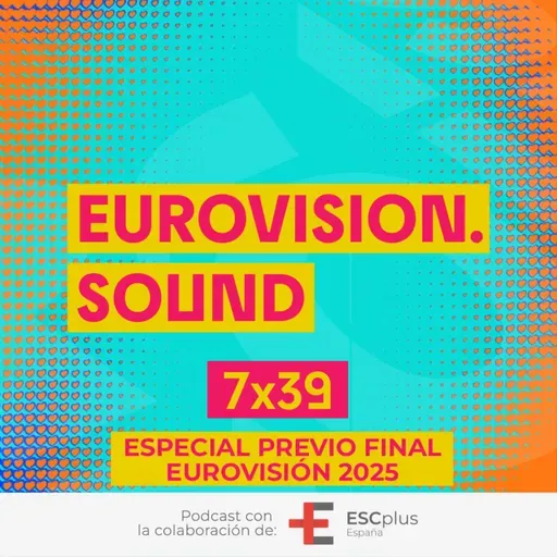 Eurovision Sound 240 (7x39) – 17 de mayo de 2025: Especial previo final de Eurovisión 2025