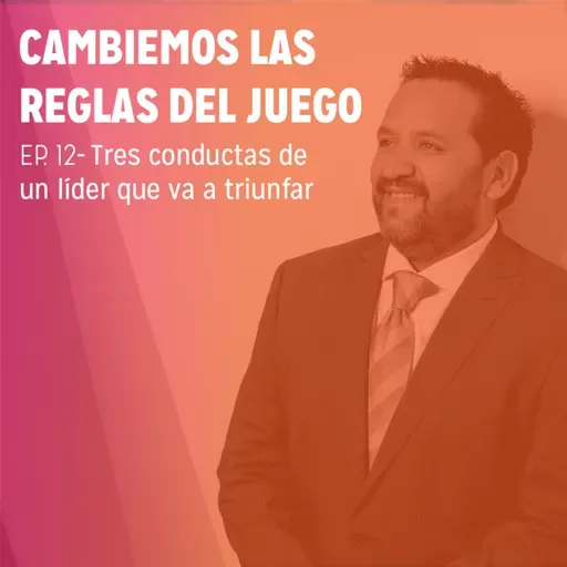 EP 12. - Tres conductas de un líder que va a triunfar