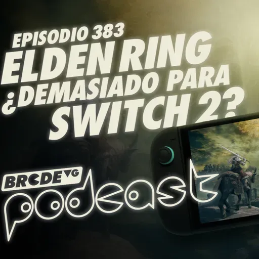 ELDEN RING ¿Demasiado para SWITCH 2? - BRCDEvg Podcast 383
