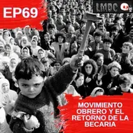 EP69 - Movimiento Obrero y el Retorno de la Becaria