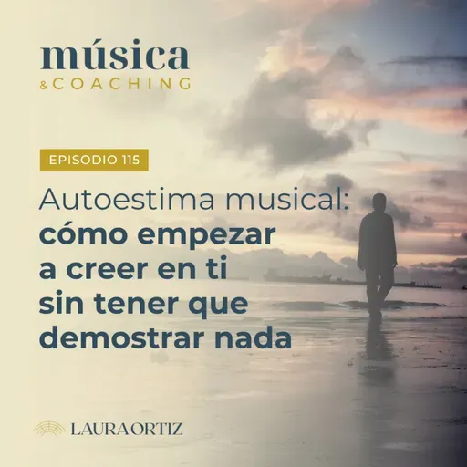 115. Autoestima musical: cómo empezar a creer en ti sin tener que demostrar nada