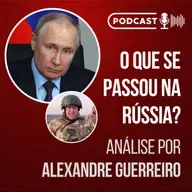O QUE SE PASSA NA RUSSIA? | ANÁLISE POR ALEXANDRE GUERREIRO // Podcast