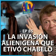 La invasión alienígena que evitó CHABELO | Podcast ALV - Ep. 85