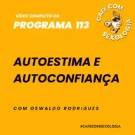 Autoconfiança, autoestima e sexualidade - Participação de Dayane Torquato - Vídeo do programa 113