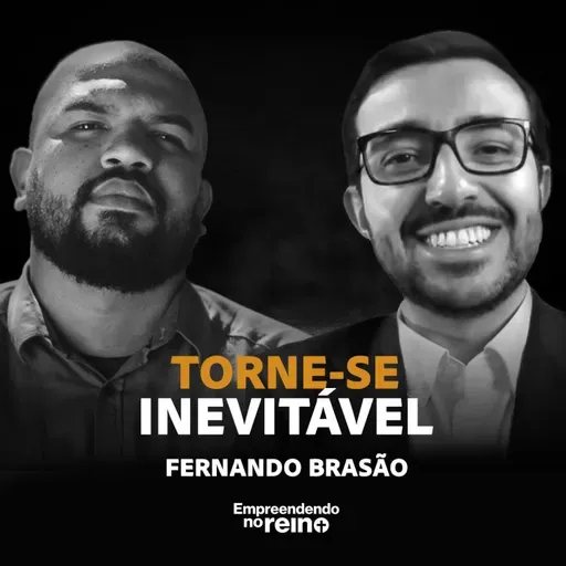 O caminho para o SUCESSO INEVITÁVEL: A Jornada de Fernando Brasao | Empreendendo no Reino