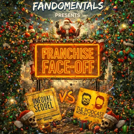Fandomentals presents Franchise Face-Off (Unequal Sequel vs The Podcast Nobody Asked For)