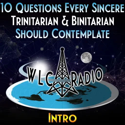 Episode   - 10 Questions Every Sincere Trinitarian & Binitarian Should Contemplate