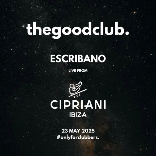The Good Club #57 - Escribano live from Cipriani Ibiza [23 05 25]