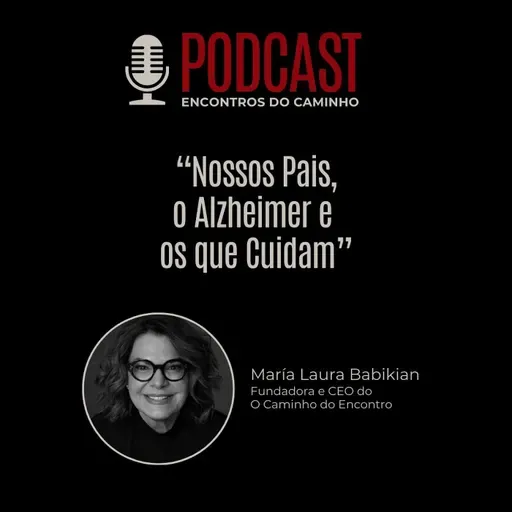 #103 - Nossos Pais, o Alzheimer e os que Cuidam, com María Laura Babikian