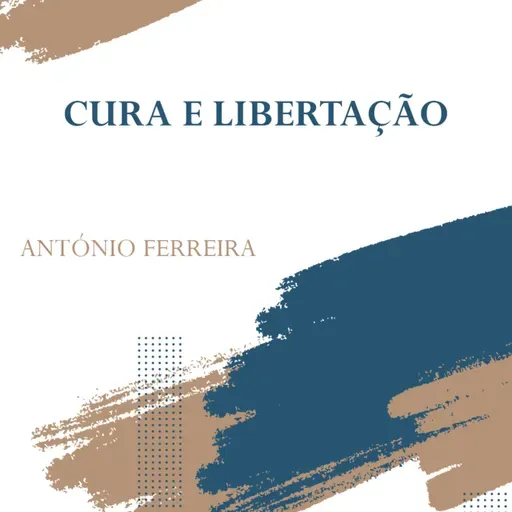 Cura e Libertação | Ap. António Ferreira