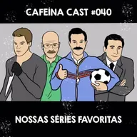 Cafeína Cast #040 - Nossas Séries Favoritas