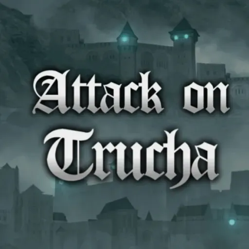 ATTACK ON TRUCHA Episodio 11: Pactos Truchiles