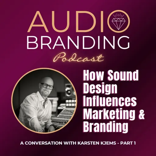 How Sound Design Influences Marketing & Branding: A Conversation with Karsten Kjems - Part 1