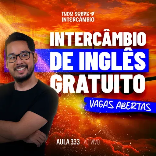 Tudo Sobre Intercâmbio 333 - 3 Melhores caminhos para fazer um intercâmbio gratuito de inglês gratuito