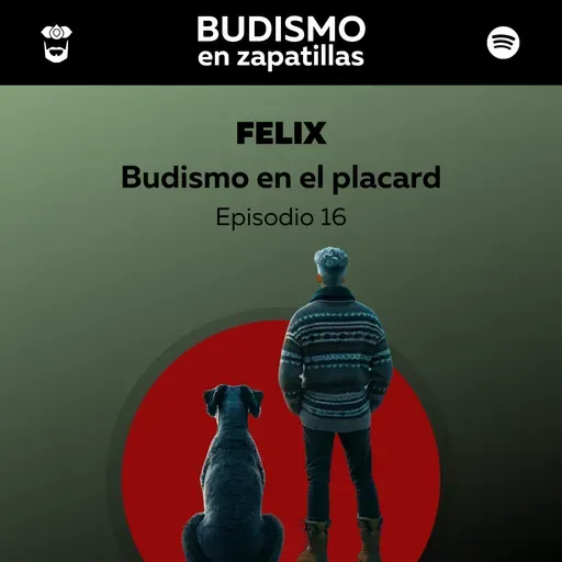 BUDISMO EN EL PLACARD - Episodio 16 - Félix