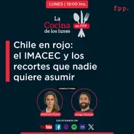 La Cocina | Chile en rojo: el IMACEC y los recortes que nadie quiere asumir