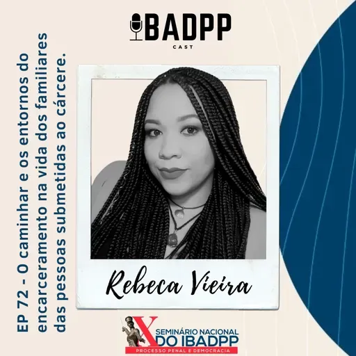 Ep 72 - REBECA VIEIRA: O caminhar e os entornos do encarceramento na vida dos familiares das pessoas submetidas ao cárcere.