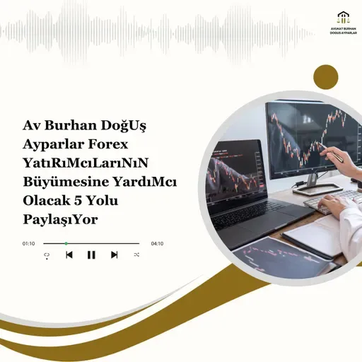 Av Burhan DoğUş Ayparlar Forex YatıRıMcıLarıNıN Büyümesine YardıMcı Olacak 5 Yolu PaylaşıYor
