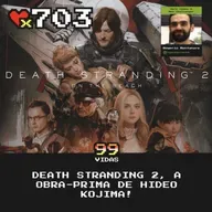 99Vidas 703 - Death Stranding 2, a obra-prima de Hideo Kojima!