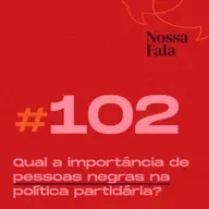 #102 - Politizadas #3 - Qual a importância de pessoas negras na política partidária?