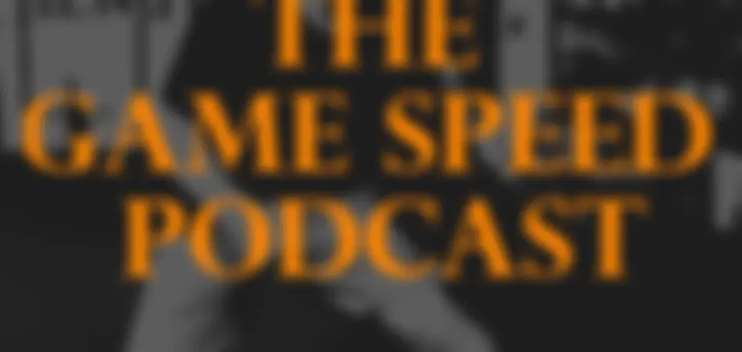The Game Speed Podcast