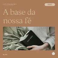 CELEBRAÇÃO LOCAL - “A base da nossa fé”