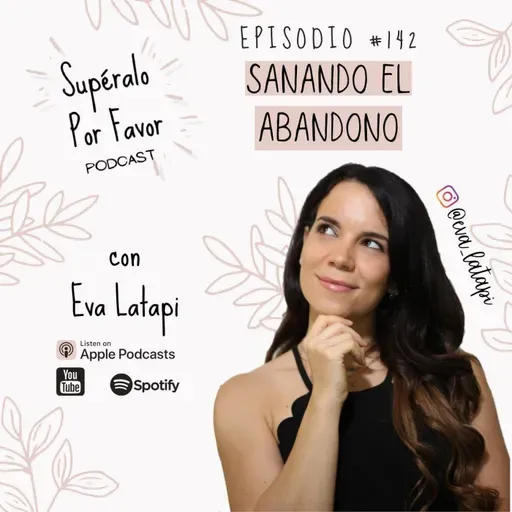 142: Sanando el Abandono