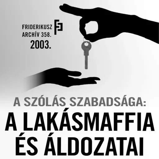 A SZÓLÁS SZABADSÁGA: A lakásmaffia és áldozatai, 2003. /// Friderikusz Archív 358.