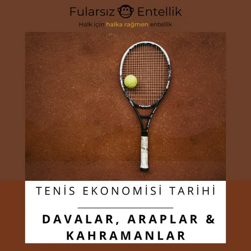 Davalar, Araplar, Kahramanlar (Tenis Ekonomisi Tarihi 3)