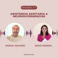Asistencia sanitaria a neurodivergencias con Manuel Navarro-Ep 171